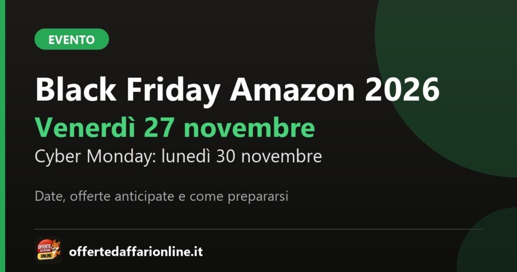 Black Friday Amazon 2026: venerdì 27 novembre, Cyber Monday lunedì 30 novembre
