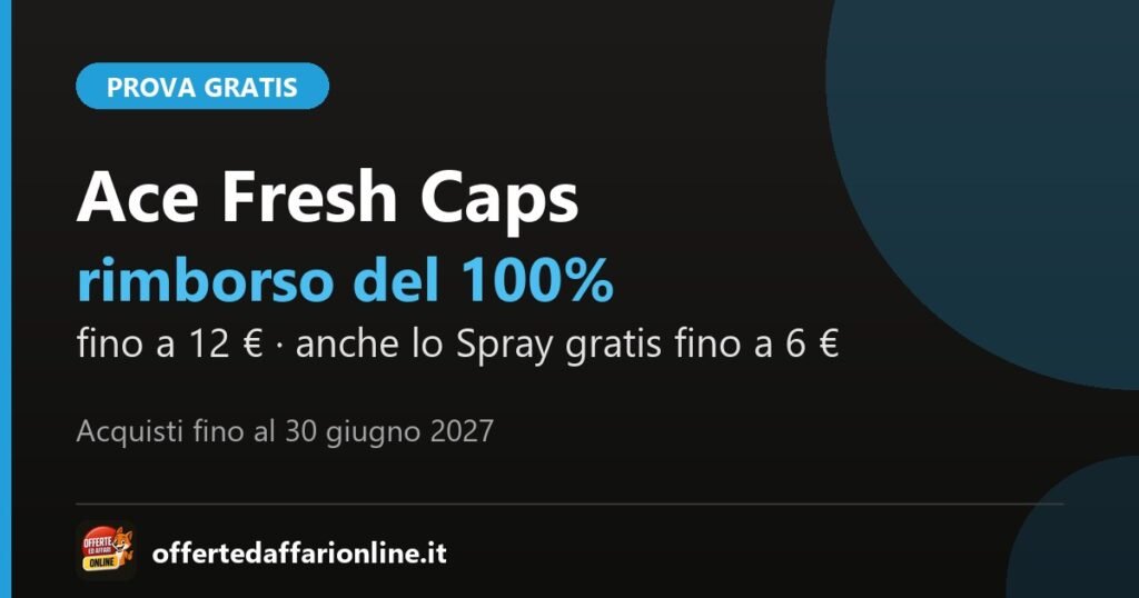 Ace ti rimborsa 2026: Fresh Caps rimborsate al 100 per cento fino a 12 euro, acquisti fino al 30 giugno 2027