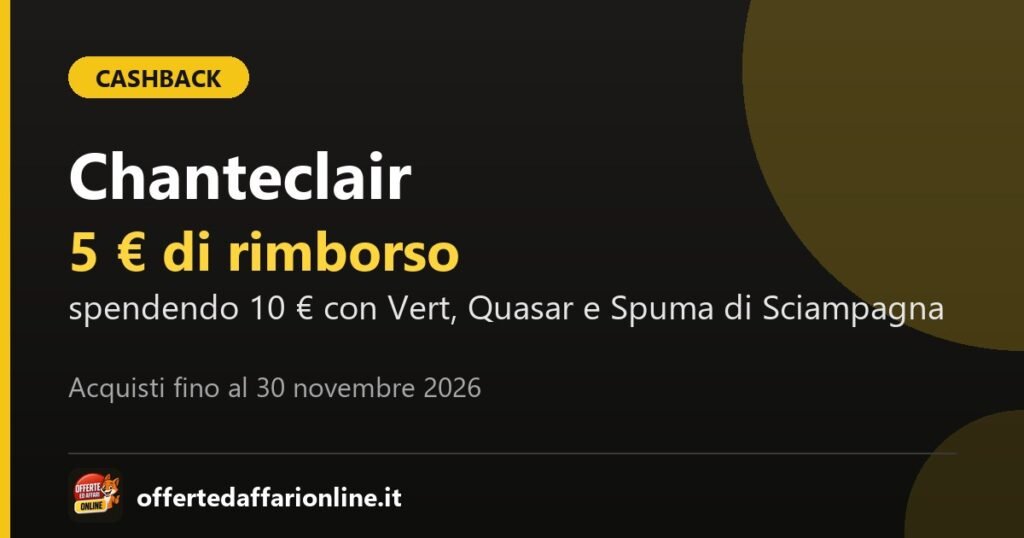 Cashback Chanteclair 2026: 5 euro di rimborso spendendo 10 euro con Vert, Quasar e Spuma di Sciampagna