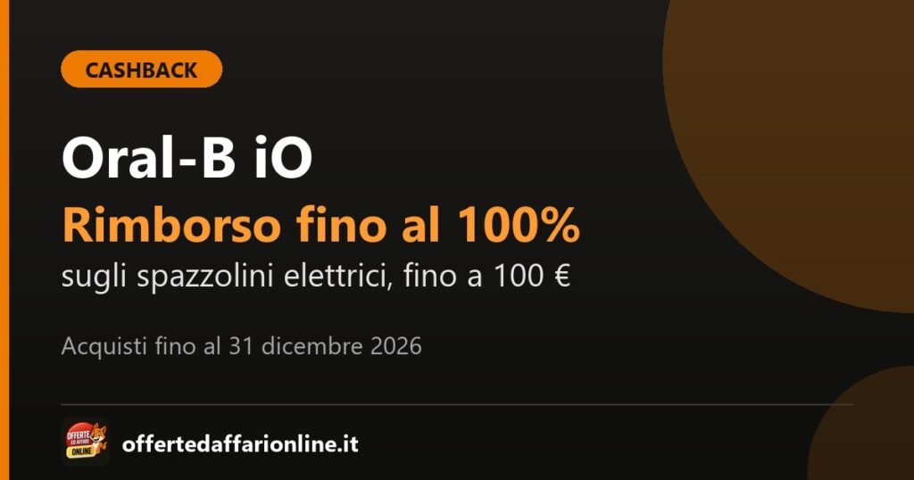 Cashback Oral-B iO 2026: rimborso fino al 100% sullo spazzolino elettrico, fino a 100 euro