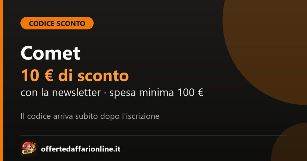 Codice sconto Comet: 10 euro di sconto iscrivendosi alla newsletter, con una spesa minima di 100 euro