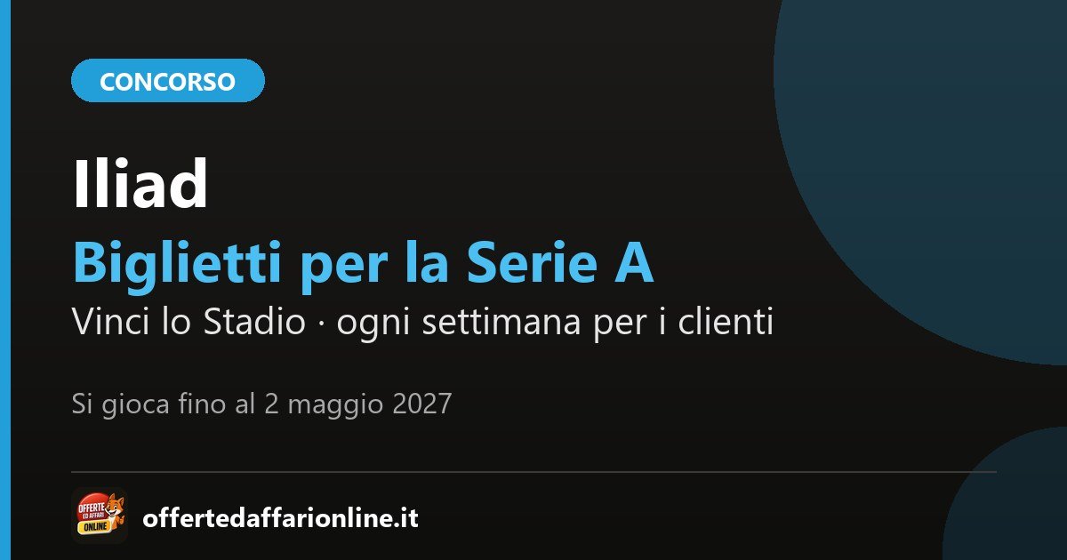 Vinci lo Stadio con Iliad: i clienti Iliad giocano ogni settimana per i biglietti della Serie A e le maglie ufficiali, fino al 2 maggio 2027