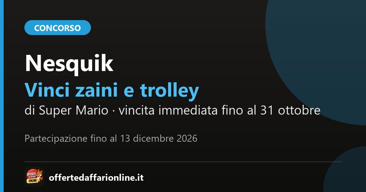 Concorso Nesquik Super Mario Bros 2026: vinci zaini, astucci e trolley Super Mario, vincita immediata fino al 31 ottobre