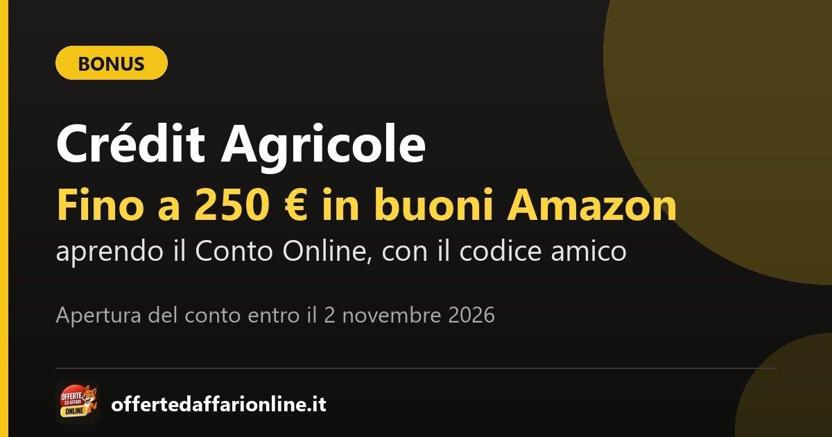 Crédit Agricole: fino a 250 euro in buoni Amazon aprendo il Conto Online entro il 2 novembre 2026