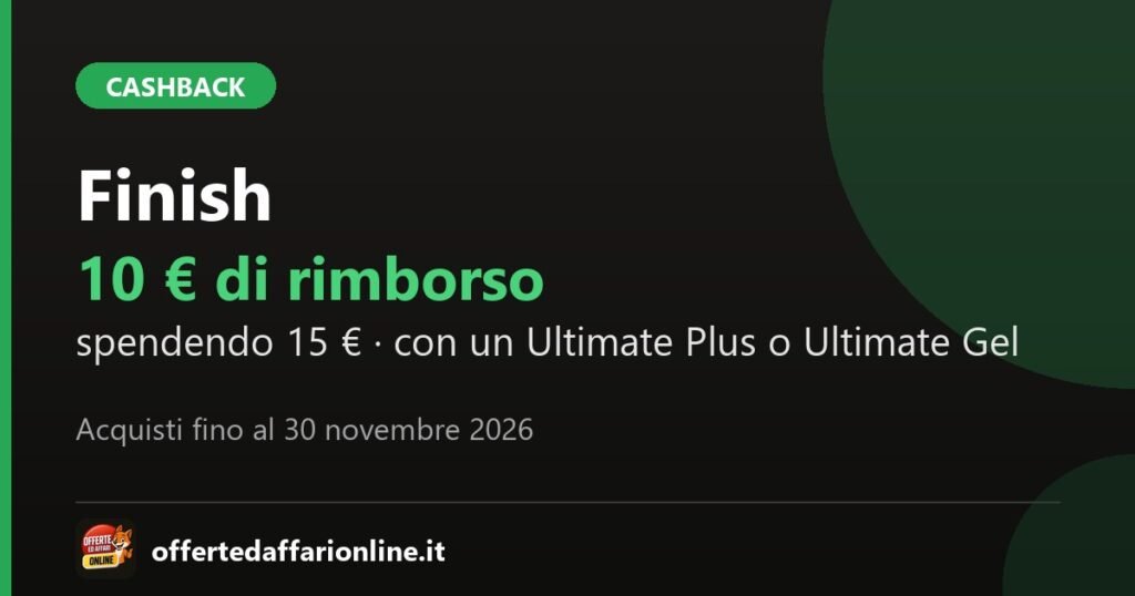 Finish Ti Rimborsa Autunno 2026: 10 euro di rimborso spendendo 15 euro, acquisti dal 22 ottobre al 30 novembre 2026