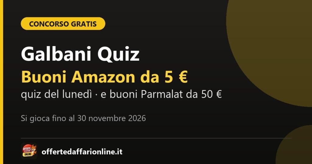 Galbani Quiz e Idee e Opinioni 2026: concorsi gratis del Galbani Club con buoni Amazon da 5 euro e buoni Parmalat da 50 euro, fino al 30 novembre 2026