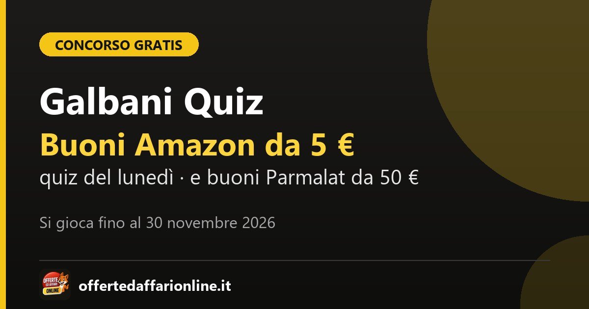 Galbani Quiz e Idee e Opinioni 2026: concorsi gratis del Galbani Club con buoni Amazon da 5 euro e buoni Parmalat da 50 euro, fino al 30 novembre 2026
