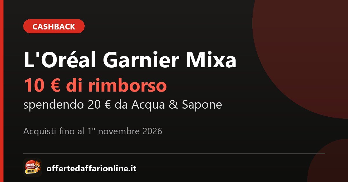 Mega Cashback Autunno 2026 L'Oréal Paris, Garnier e Mixa: 10 euro di rimborso spendendo 20 euro da Acqua & Sapone, La Saponeria e Bolle Blu
