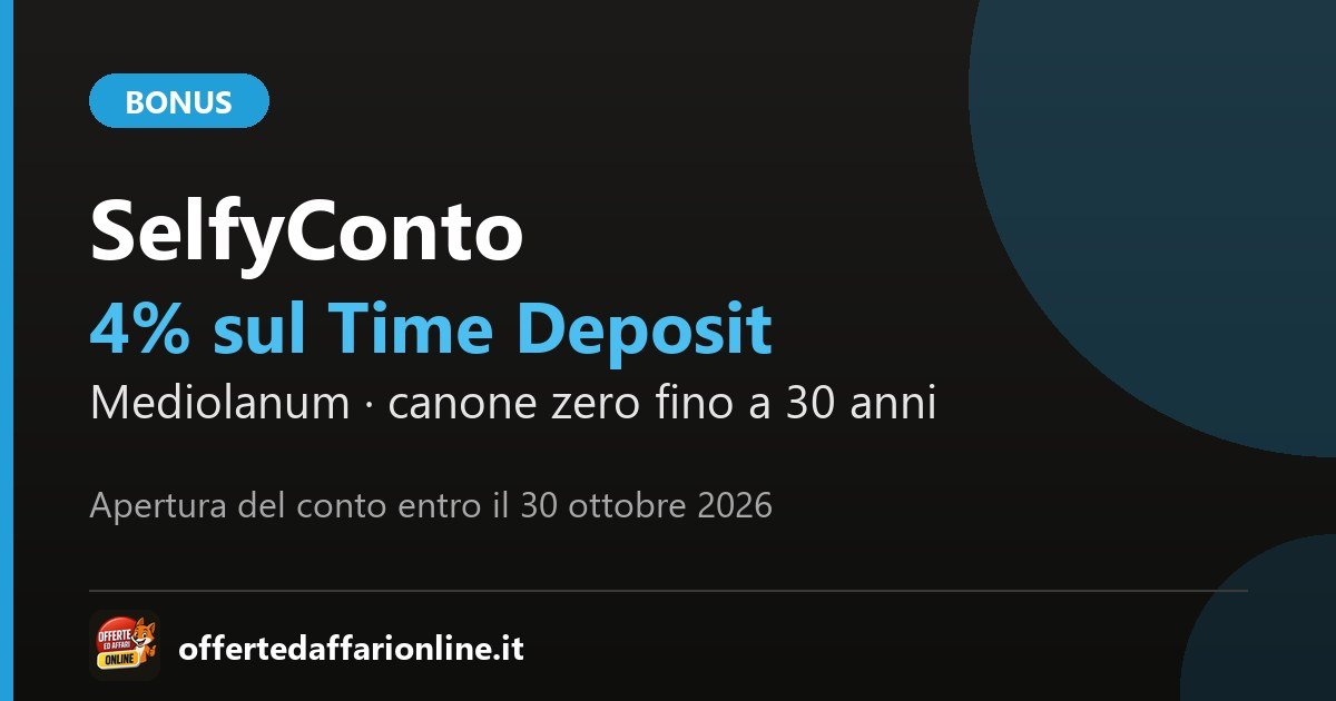 SelfyConto Mediolanum: 4% annuo lordo sul Time Deposit a 6 mesi aprendo il conto entro il 30 ottobre 2026