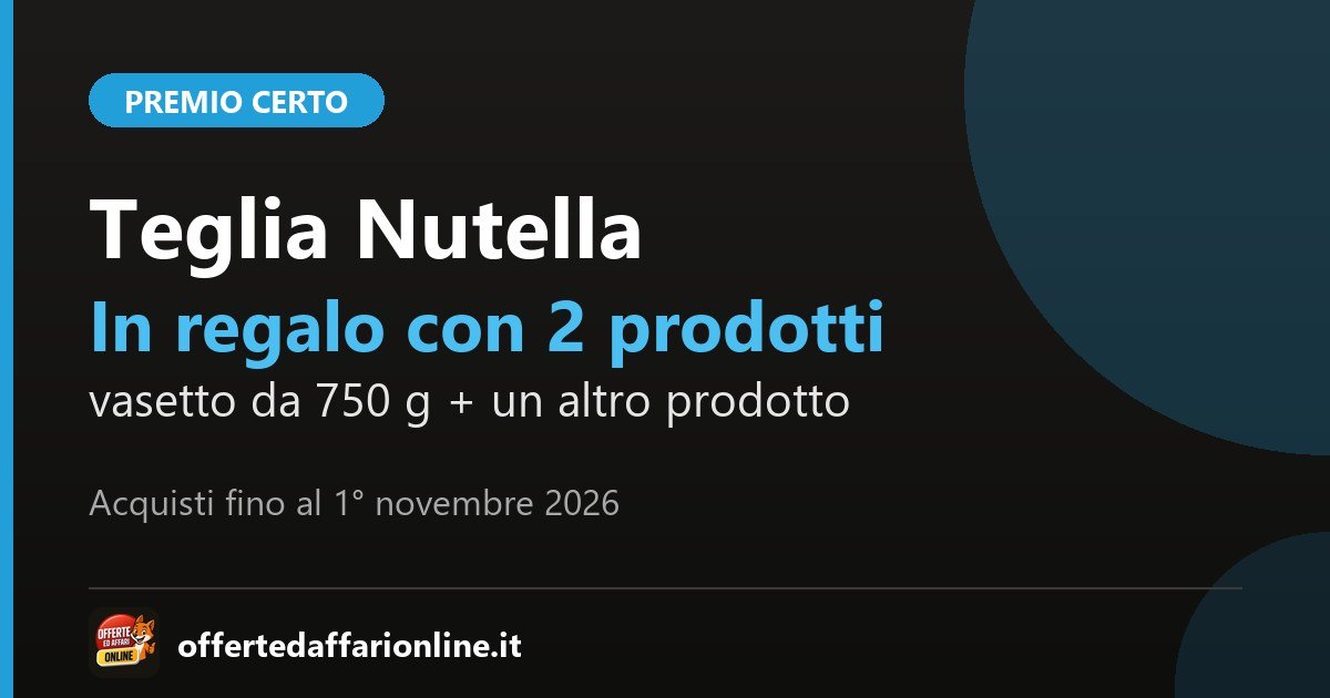 Teglia Nutella in regalo con Pane e Nutella Ottobre 2026: 2 prodotti Nutella, acquisti fino al 1° novembre 2026